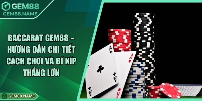 Baccarat Gem88 – Hướng Dẫn Chi Tiết Cách Chơi Và Bí Kíp Thắng Lớn 8 Baccarat Gem88 – Hướng Dẫn Chi Tiết Cách Chơi Và Bí Kíp Thắng Lớn