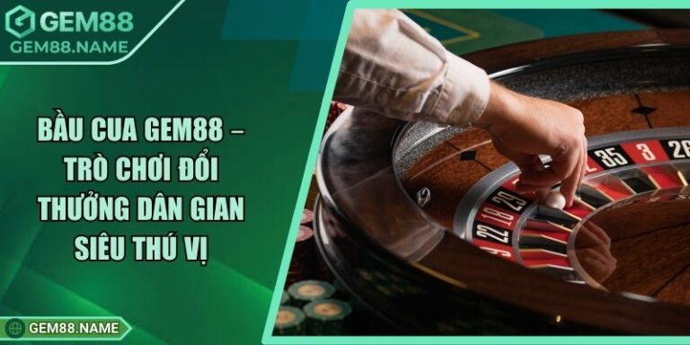 Bầu Cua Gem88 – Trò Chơi Đổi Thưởng Dân Gian Siêu Thú Vị 5 Bầu Cua Gem88 – Trò Chơi Đổi Thưởng Dân Gian Siêu Thú Vị