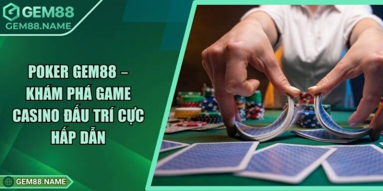 Poker Gem88 – Khám Phá Game Casino Đấu Trí Cực Hấp Dẫn 7 Poker Gem88 – Khám Phá Game Casino Đấu Trí Cực Hấp Dẫn