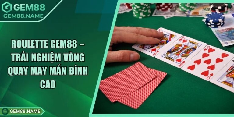 Roulette Gem88 – Trải Nghiệm Vòng Quay May Mắn Đỉnh Cao 6 Roulette Gem88 – Trải Nghiệm Vòng Quay May Mắn Đỉnh Cao
