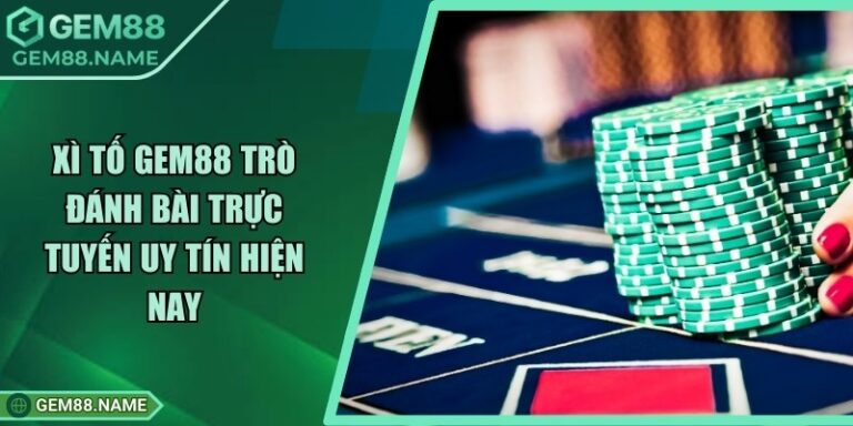 Xì Tố Gem88 - Trò Đánh Bài Trực Tuyến Uy Tín Hiện Nay 5 Xì Tố Gem88 - Trò Đánh Bài Trực Tuyến Uy Tín Hiện Nay